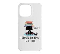 I Closed My Book to Be Here Cat What Black Cat Books Lovers Coque pour iPhone 14 Pro Max