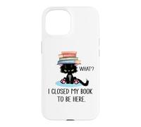 I Closed My Book to Be Here Cat What Black Cat Books Lovers Coque pour iPhone 15