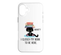 I Closed My Book to Be Here Cat What Black Cat Books Lovers Coque pour iPhone 16 Plus