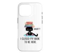 I Closed My Book to Be Here Cat What Black Cat Books Lovers Coque pour iPhone 16 Pro