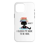 I Closed My Book to Be Here Cat What Black Cat Books Lovers Coque pour iPhone 16 Pro Max
