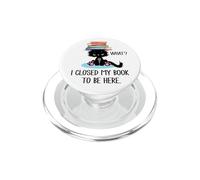 I Closed My Book to Be Here Cat What Black Cat Books Lovers PopSockets PopGrip pour MagSafe
