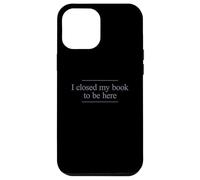 I Closed My Book to Be Here Coque pour iPhone 12 Pro Max