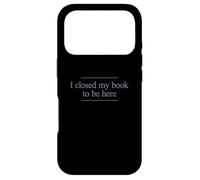 I Closed My Book to Be Here Coque pour iPhone 17 Pro