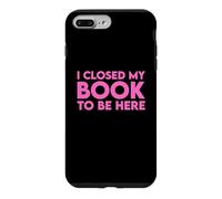 I Closed My Book to Be Here Coque pour iPhone 7 Plus/8 Plus
