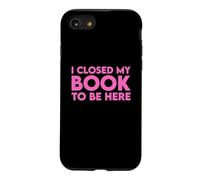 I Closed My Book to Be Here Coque pour iPhone SE (2020) / 7/8