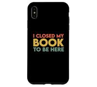 I Closed My Book to Be Here Coque pour iPhone XS Max