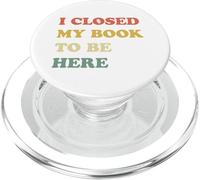 I Closed My Book to Be Here PopSockets PopGrip pour MagSafe