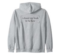 I Closed My Book To Be Here Sweat à Capuche