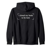 I Closed My Book To Be Here Sweat à Capuche
