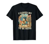 I Closed My Book to Be Here Vintage Reader Aesthetic T-Shirt