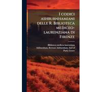 I codici ashburnhamiani delle R. Biblioteca mediceo-laurenziana di Firenze