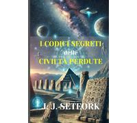 I CODICI SEGRETI DELLE CIVILTÀ PERDUTE