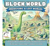 I Color Stuff: Block World. Prehistoric & Lost Worlds: An Epic Block World Coloring Adventure of Dinosaurs, Volcanoes, and Lost Lands