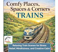 I Color Stuff: Comfy Places, Spaces and Corners. Trains: Relaxing Train Coloring Book with Cozy Railway Scenes for Stress Relief, Mindfulness, and Calm