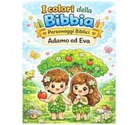I colori della Bibbia - Personaggi Bibblici - Adamo ed Eva: Libro da colorare cristiano per bambini con storie della Bibbia e attività divertenti