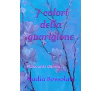 I colori della guarigione: Racconti dipinti