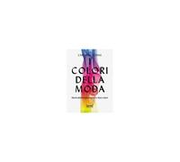 I Colori Della Moda. Storia Dell'abbigliamento In Dieci Colori