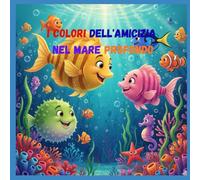 I Colori dell'Amicizia nel Mare Profondo: Una favola inclusiva con attività per bambini