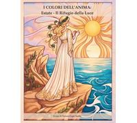 I Colori dell'Anima: Estate - Il Rifugio della Luce: Libro da Colorare con Journaling e Frasi Motivazionali