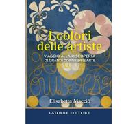 I COLORI DELLE ARTISTE: Viaggio alla riscoperta di grandi donne dell'arte