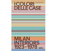 I colori delle case. Milan interiors 1923-1978. Ediz. italiana e inglese