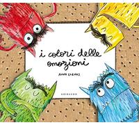 I colori delle emozioni. Ediz. illustrata