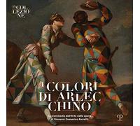 I Colori Di Arlecchino: La Commedia Dell arte Nelle Opere Di Giovanni Domenico Ferretti