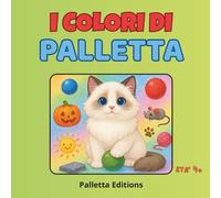 I Colori di Palletta - Un Arcobaleno di Morbidezza!: Scopri il magico mondo dei colori insieme a Palletta, la gatta più soffice e simpatica che ci sia!