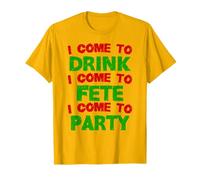 I Come to Drink Fete and Party Caribbean Soca Carnival T-Shirt