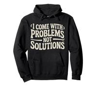 I Come with Problems Not Solutions Blagues chaotiques - Sweat à Capuche