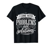 I Come with Problems Not Solutions Blagues chaotiques |||- T-Shirt