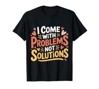 I Come with Problems Not Solutions Blagues chaotiques |- T-Shirt