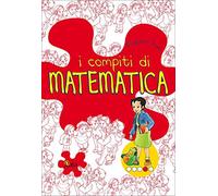 I compiti di matematica. Per approfondire. Per la 4 lementare