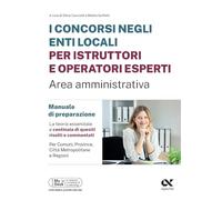 I concorsi negli enti locali per istruttori e operatori esperti. Area amministrativa. Manuale di preparazione. Edizione 2025/2026. Per concorsi istruttori e operatori esperti. Ediz. MyDesk