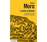 I confini di Babele. Il cervello e il mistero delle lingue impossibili