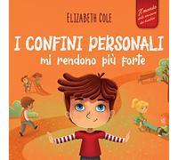I confini personali mi rendono più forte: Libro illustrato per bambini sulla sicurezza personale e fisica, sul spazio personale, sulle parti intime e sul consenso (Il mondo delle emozioni dei bambini)