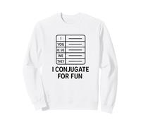 I Conjugate for Fun Language Learner Grammar Humour Sweatshirt