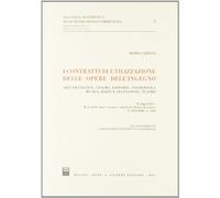 I contratti di utilizzazione delle opere dell'ingegno. Arti figurative, cinema, editoria, informatica, musica, radio e televisione, teatro