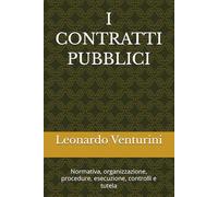 I CONTRATTI PUBBLICI: Normativa, organizzazione, procedure, esecuzione, controlli e tutela