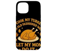 I Cook My Turkey The Old Fashioned Way I Let My Mom Do It Coque pour iPhone 15