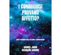 I CORAGGIOSI PROVANO AFFETTO?: SERIE DI ROMANZI GIALLI DI AZIONE E ROMANTICISMO