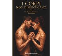 I corpi non dimenticano.: Dove il desiderio diventa scelta.