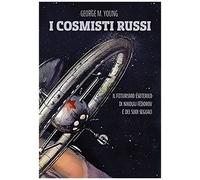I Cosmisti Russi. Il Futurismo Esoterico Di Nikolaj Fedorov E Dei Suoi Seguaci