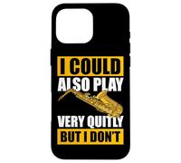 I Could Also Play Very quitly Saxophone Saxophone Coque pour iPhone 16 Pro Max