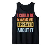 I Could Be Meaner But I Prayed About It Débardeur