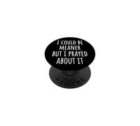 I Could Be Meaner But I Prayed About It PopSockets PopGrip Adhésif