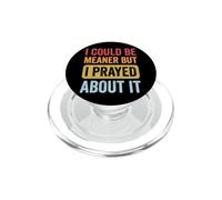 I Could Be Meaner But I Prayed About It PopSockets PopGrip pour MagSafe