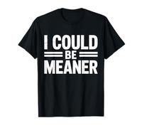I Could Be Meaner Funny Meme Sarcastique Humour Minimaliste Blague T-Shirt
