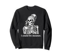 I Could Be Meaner Skeleton Drinking Coffee Cup Mean Mugging Sweatshirt